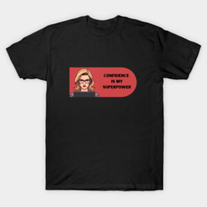 Confidence Is My Superpower. T-Shirt
