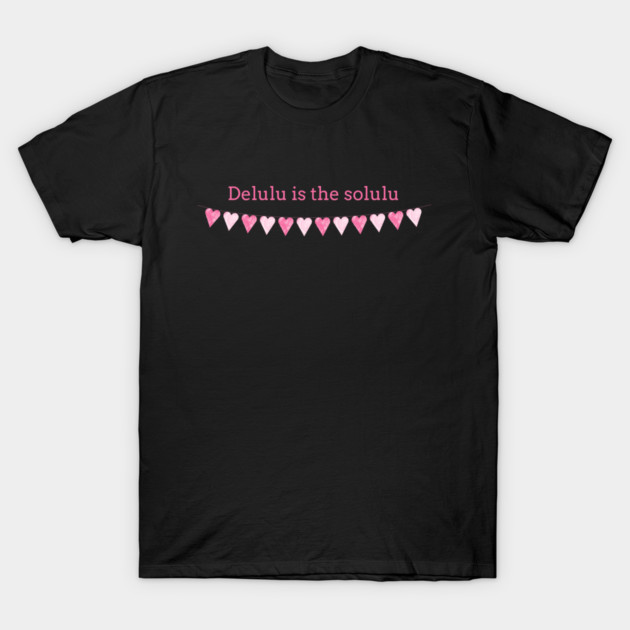 Delulu is the Solulu T-Shirt
