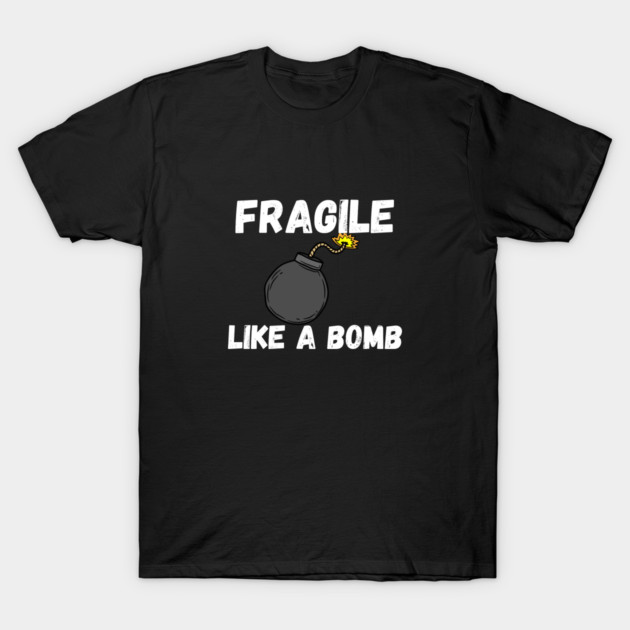 Fragile Like A Bomb T-Shirt