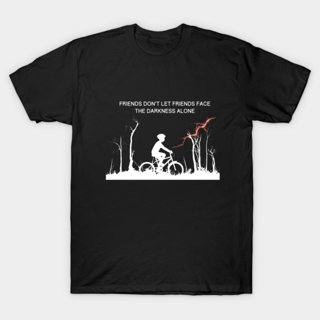 Friends don’t let friends face the darkness alone T-Shirt