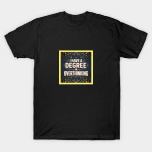 I Have a Degree in Overthinking T-Shirt