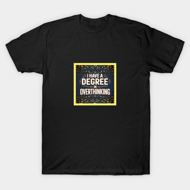 I Have a Degree in Overthinking T-Shirt