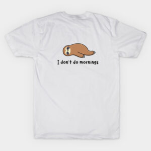 I dont Do mornings T-Shirt