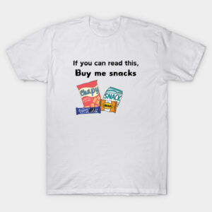 If You Can Read This,Buy Me Snacks T-Shirt