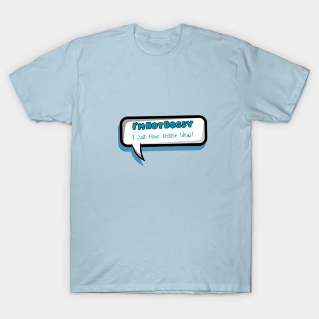 I’m Not Bossy! T-Shirt