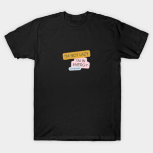 I'm Not Lazy T-Shirt