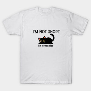 I'm Not Short T-Shirt