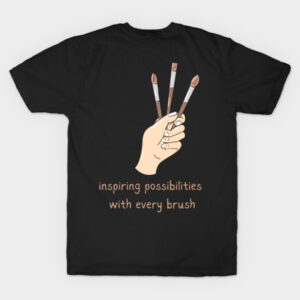 Inspiring Possibilities with Every Brush T-Shirt