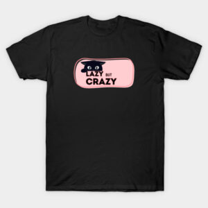 Lazy but Crazy T-Shirt