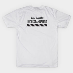 Low Squats High Standards T-Shirt