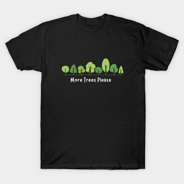 More Trees Please T-Shirt