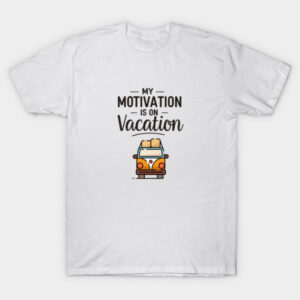 My Motivation Is on Vacation T-Shirt